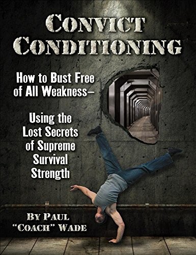 Paul Wade: Convict Conditioning (Paperback, 2018, Dragon Door Publications)