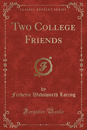 Frederic W. Loring: Two College Friends (Paperback, Forgotten Books)