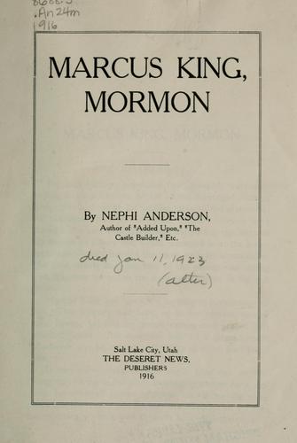 Nephi Anderson: Marcus King, Mormon. (1916, Deseret News)