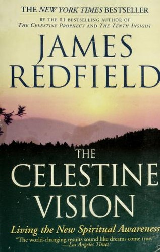 James Redfield: The celestine vision : living the new spiritual awareness