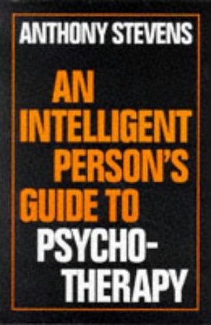 Anthony Stevens: An Intelligent Person's Guide to Psychotherapy (Intelligent Person's Guide) (Hardcover, 1998, Gerald Duckworth & Co Ltd)