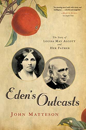 John Matteson: Eden's outcasts : the story of Louisa May Alcott and her father