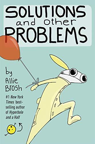Allie Brosh: Solutions and Other Problems (2016)