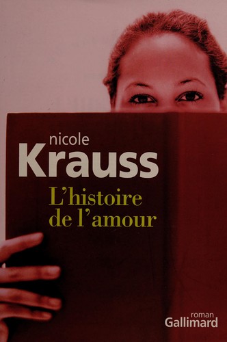 Nicole Krauss: L'histoire de l'amour (French language, 2006, Gallimard)