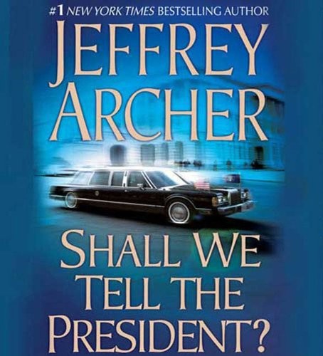 Lorelei King, Jeffrey Archer: Shall We Tell the President? (AudiobookFormat, 2009, Brand: Macmillan Audio, Macmillan Audio)