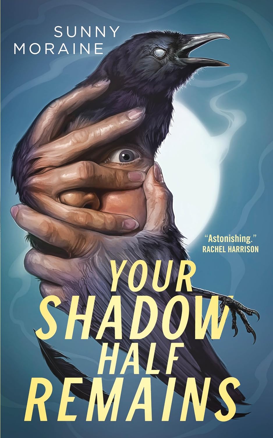 Sunny Moraine: Your Shadow Half Remains (2024, St. Martin's Press)