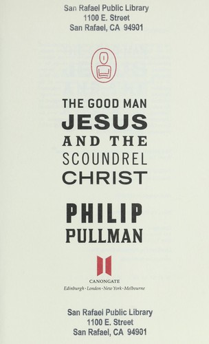 The good man Jesus and the scoundrel Christ (2010, Canongate, Distributed by Publishers Group West)
