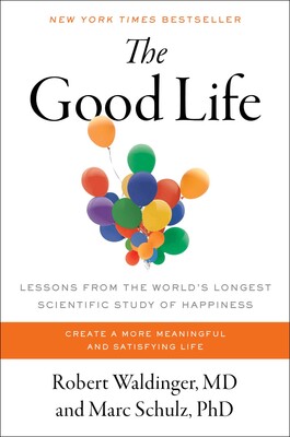 Robert Waldinger, Marc Schulz: The Good Life (2023, Simon & Schuster)