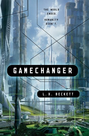 L.X. Beckett: Gamechanger (Hardcover, 2019, Tor)