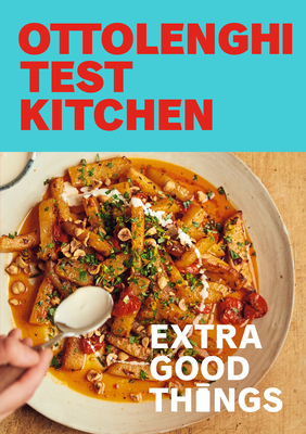 Yotam Ottolenghi, Noor Murad: Ottolenghi Test Kitchen : Extra Good Things (2022, Potter/Ten Speed/Harmony/Rodale)