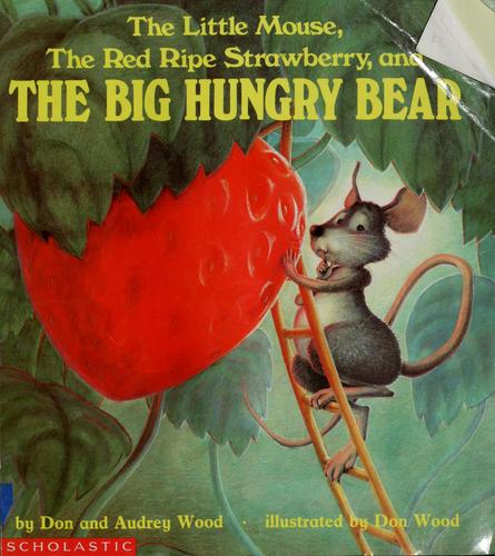 Audrey Wood, Don Wood: The Little Mouse, The Red Ripe Strawberry, and The Big Hungry Bear (1984, Scholastic)