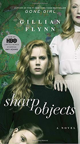 Gillian Flynn: Sharp Objects (Movie Tie-In): A Novel (2018, Broadway Books)