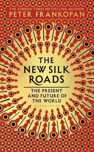 Peter Frankopan: The New Silk Roads: The Present and Future of the World (Paperback, 2018, Bloomsbury Publishing)