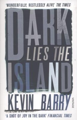 Kevin Barry: Dark Lies the Island (2013)