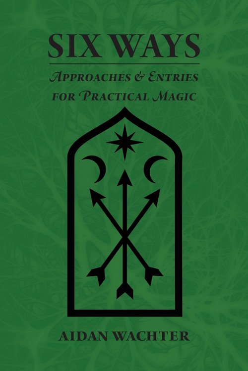 Aidan Wachter: Six Ways : Approaches & Entries for Practical Magic (2018)