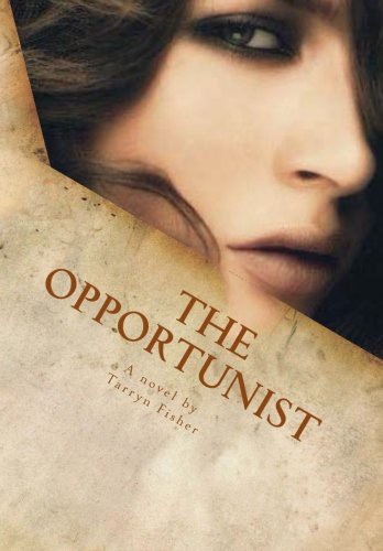 Tarryn Fisher: The Opportunist (Paperback, 2012, CreateSpace Independent Publishing Platform)