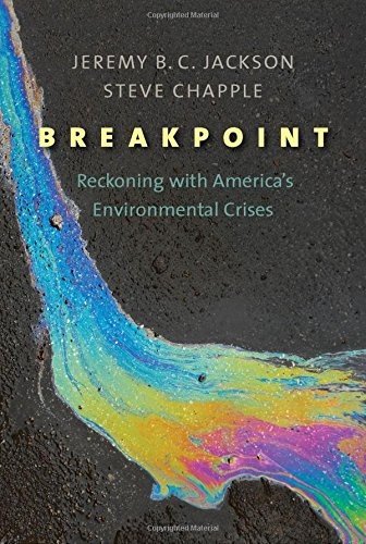 Jeremy B. C. Jackson, Steve Chapple: Breakpoint: Reckoning with America's Environmental Crises (Hardcover, 2018, Yale University Press)