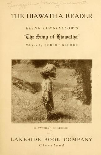 Henry Wadsworth Longfellow: The Hiawatha reader, being Longfellow's "The song of Hiawatha," (1913, Lakeside book company)