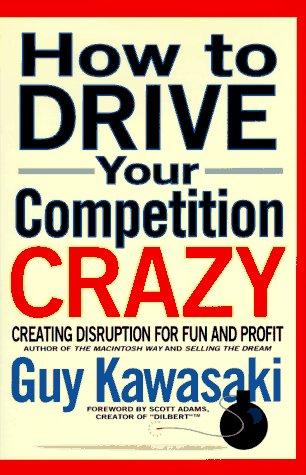 Guy Kawasaki: How to drive your competition crazy (1995, Hyperion)