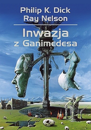 Philip K. Dick, Ray Faraday Nelson, Ray Nelson: Inwazja z Ganimedesa (Polish language, 2017, Dom Wydawniczy Rebis)