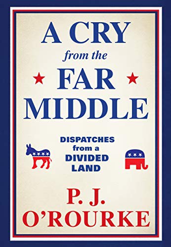 P.J. O'Rourke: A Cry from the Far Middle (Paperback, 2021, Grove Press)