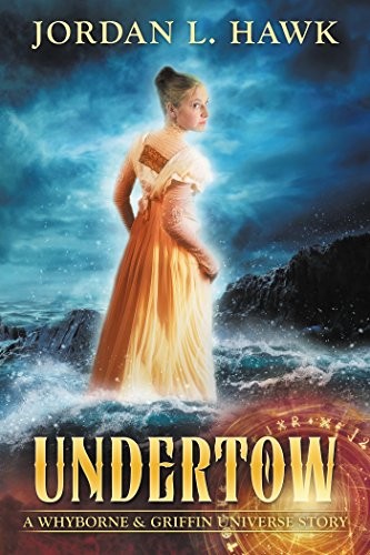 Jordan L. Hawk: Undertow: A Whyborne & Griffin Universe Story (2017, Widdershins Press LLC)