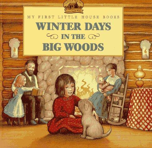 Laura Ingalls Wilder: Winter Days in the Big Woods (My First Little House Books) (Paperback, 1995, HarperTrophy)