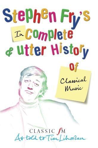 Stephen Fry: Stephen Fry's incomplete & utter history of classical music (2005)