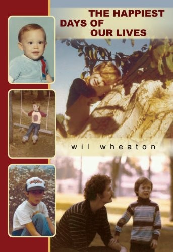 Wil Wheaton: The Happiest Days of Our Lives (Hardcover, 2009, Subterranean)