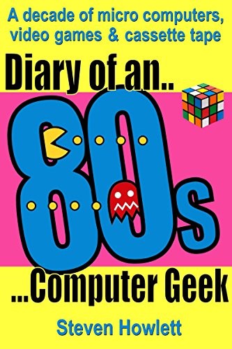 Steven Howlett: Diary Of An 80s Computer Geek (Paperback, 2014, Steven Howlett)