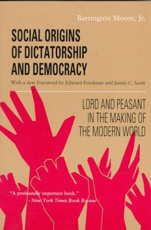 Barrington Moore: Social origins of dictatorship and democracy (1993, Beacon Press)