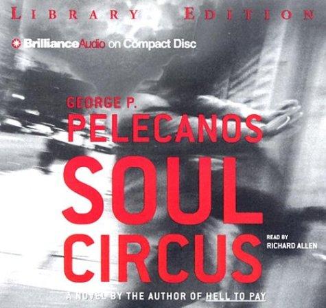 George P. Pelecanos: Soul Circus (Derek Strange/Terry Quinn) (AudiobookFormat, 2004, Brilliance Audio on CD Lib Ed)