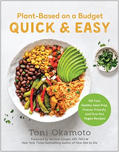 Toni Okamoto, Michael Greger: Plant-Based on a Budget Quick and Easy (2023, BenBella Books)