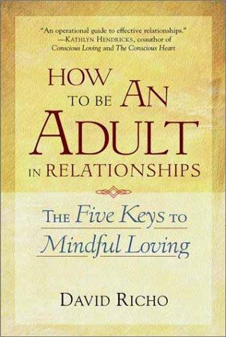 David Richo: How to Be an Adult in Relationships (Paperback, 2002, Shambhala)