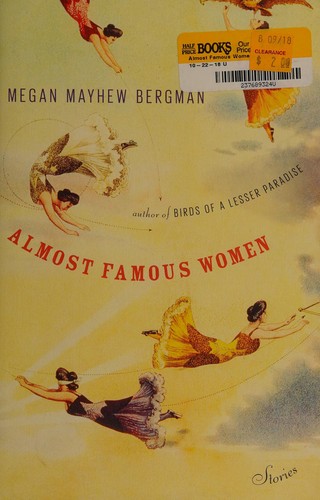 Megan Mayhew Bergman: Almost famous women (2015, Scribner)