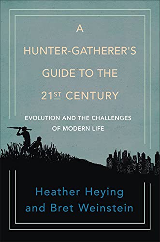 Heather Heying, Bret Weinstein: A Hunter-Gatherer's Guide to the 21st Century (Hardcover, 2021, Portfolio)