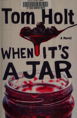 Tom Holt: When it's a jar (2013)