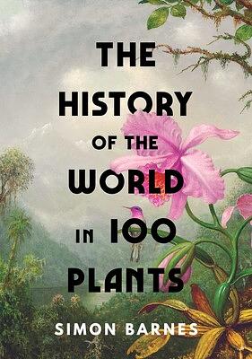 Simon Barnes: History of the World in 100 Plants (Hardcover, 2022, Simon & Schuster, Limited)