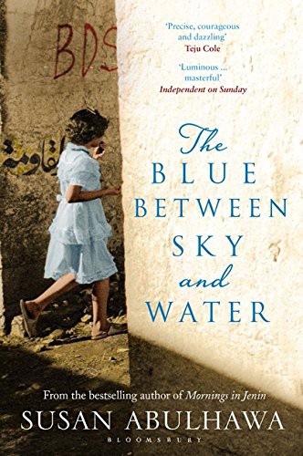 Susan Abulhawa: The Blue Between Sky and Water (Paperback, 2016, imusti, Bloomsbury Publishing PLC)