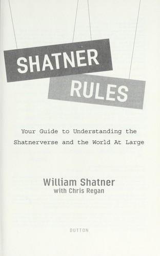 William Shatner: Shatner Rules : Your Guide to Understanding the Shatnerverse and the World at Large (2011)