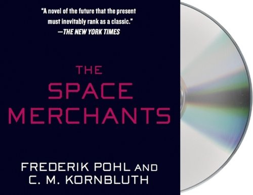 Frederik Pohl, Dan Bittner, C. M. Kornbluth: The Space Merchants (AudiobookFormat, 2014, Macmillan Audio)