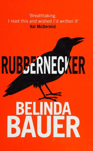 Belinda Bauer: Rubbernecker (2013, Windsor)