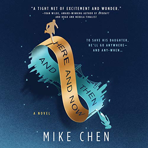 Mike Chen: Here and Now and Then (AudiobookFormat, 2019, Mira Books, Harlequin Audio and Blackstone Audio)