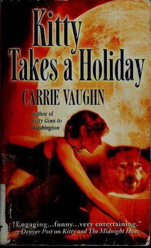 Carrie Vaughn: Kitty takes a holiday (2007, Warner Books)