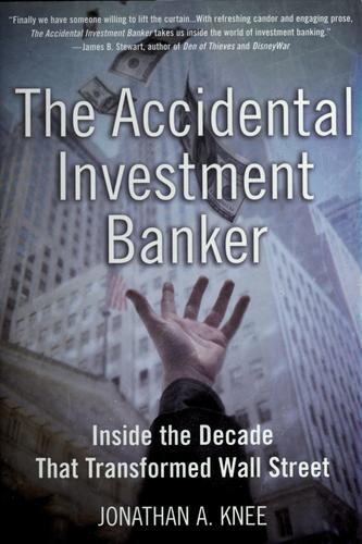 Jonathan A. Knee: The accidental investment banker (2006, Oxford University Press)