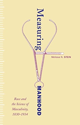 Melissa N. Stein: Measuring Manhood (Paperback, 2015, Univ Of Minnesota Press)