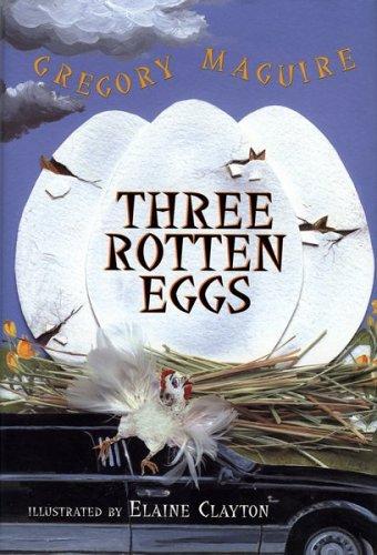 Gregory Maguire: Three rotten eggs (2002, Clarion Books)