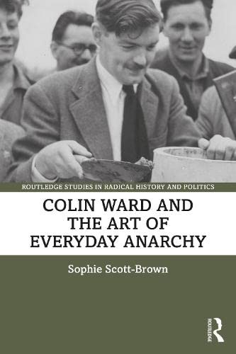 Sophie Scott-Brown: Colin Ward and the Art of Everyday Anarchy (Paperback, 2022, Routledge)