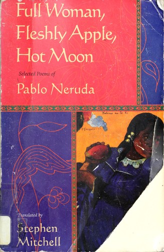 Pablo Neruda: Full woman, fleshly apple, hot moon (1998, HarperPerennial)