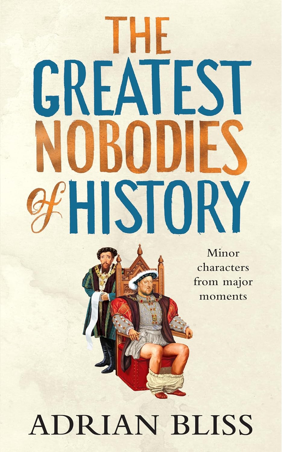 Adrian Bliss: Greatest Nobodies of History (2024, Random House Publishing Group)